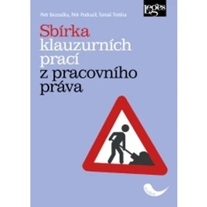 Sbírka klauzurních prací z pracovního práva - Tomáš Tintěra, Petr Bezouška, Petr Podrazil