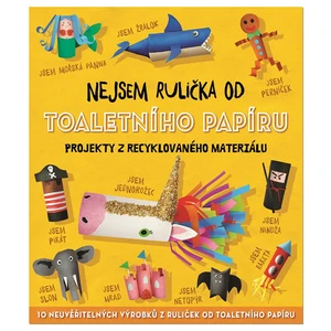 Nejsem rulička od toaletního papíru -- Projekty z recyklovaného papíru