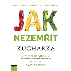 Jak nezemřít Kuchařka - Greger Michael