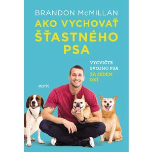 Ako vychovať šťastného psa - Brandon McMillan