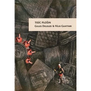 Tisíc plošin - Gilles Deleuze, Felix Guattari