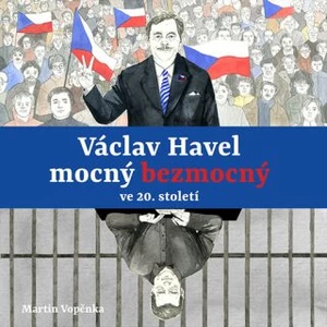 Tereza Dočkalová, Viktor Dvořák, Martin Vopěnka – Vopěnka: Václav Havel – mocný bezmocný ve 20. století