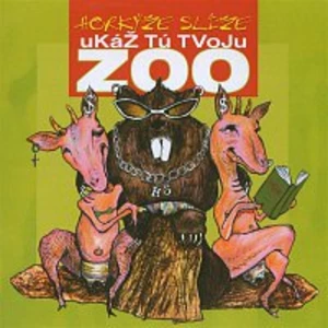 Ukáž Tu Tvoju Zoo - Horkýže slíže [CD album]