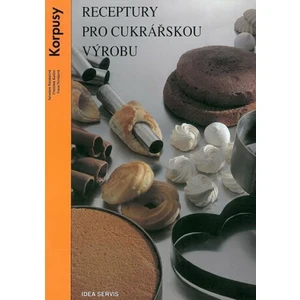 Receptury pro cukrářskou výrobu - Korpusy - Ivana Nováková, František Kadlec, Stejskalová Jaroslava