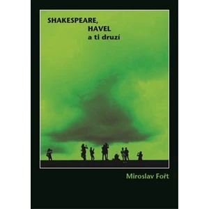 Shakespeare, Havel a ti druzí - Fořt Miroslav
