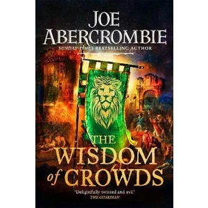 The Wisdom of Crowds : The Riotous Conclusion to The Age of Madness - Joe Abercrombie