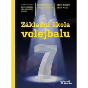 Základní škola volejbalu - Sedm kroků, sedm věků - Zdeněk Haník, Ondřej Foltýn