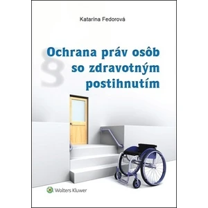 Ochrana práv osôb so zdravotným postihnutím - Katarína Fedorová