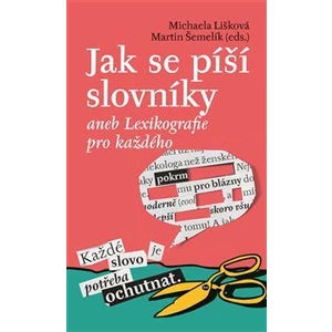 Jak se píší slovníky aneb Lexikografie pro každého - Martin Šemelík, Michaela Lišková