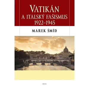 Vatikán a italský fašismus 1922 - 1945 - Marek Šmíd