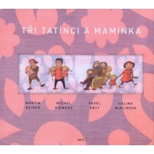 Tři tatínci a maminka - Michal Viewegh, Martin Reiner, Pavel Šrut