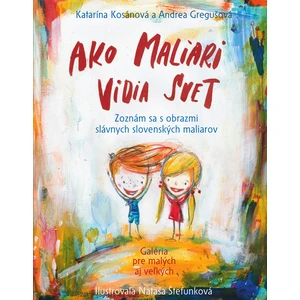 Ako maliari vidia svet - Andrea Gregušová, Katarína Kosánová