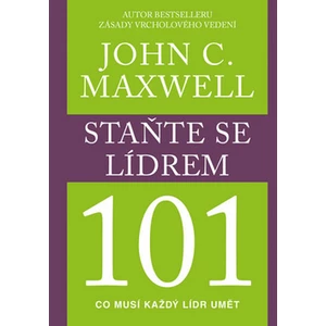 Staňte se lídrem 101 - John C. Maxwell
