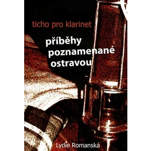 Ticho pro klarinet -- Příběhy poznamenané Ostravou
