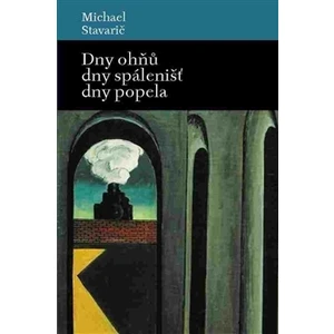 Dny ohňů, dny spálenišť a dny popela - Michael Stavarič