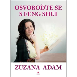 Osvoboďte se s Feng Shui - Zuzana Adam