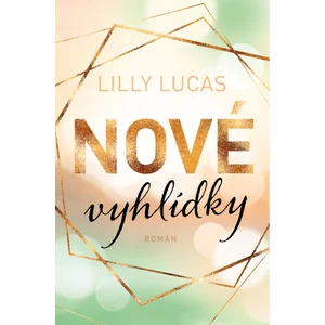 Nové vyhlídky - Lilly Lucas