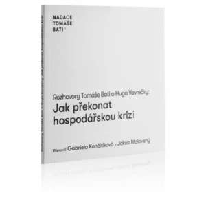 Rozhovory Tomáše Bati a Huga Vavrečky: Jak překonat hospodářskou krizi - Tomáš Baťa, Hugo Vavrečka