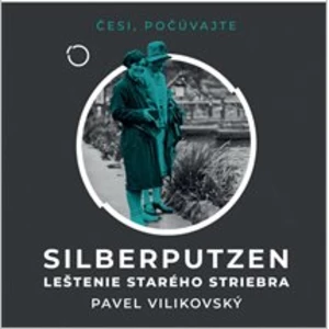 Silberputzen – Leštenie starého striebra - Pavel Vilikovský - audiokniha