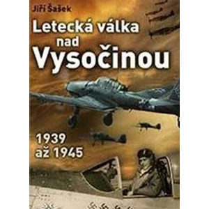 Letecká válka nad Vysočinou 1939 až 1945 - Jiří Šašek