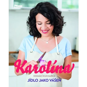 Karolína Domácí kuchařka Jídlo jako vášeň - Karolína Kamberská