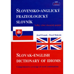Slovensko-Anglický frazeologický slovník Slovak-English dictionary of idioms - Josef Fronek, Pavel Mokráň