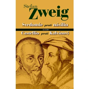 Svedomie proti násiliu alebo Castellio proti Kalvínovi - Stefan Zweig