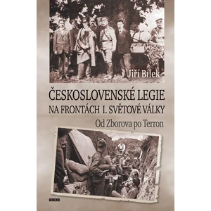 Československé legie na frontách I. světové války - Od Zborova po Terron - Jiří Bílek
