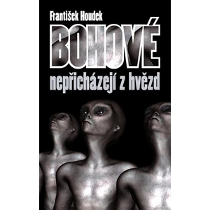 Bohové nepřicházejí z hvězd - František Houdek