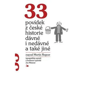 33 povídek z české historie dávné i nedávné a také jiné - Martin Regner, Jan Meisner