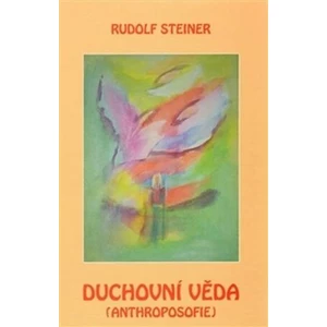 Duchovní věda – anthroposofie - Rudolf Steiner