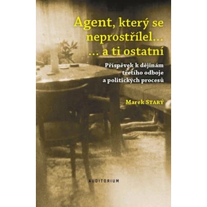 Agent, který se neprostřílel… a ti ostatní - Marek Starý