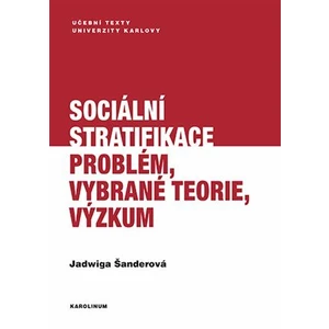 Sociální stratifikace - Problém, vybrané teorie, výzkum - Jadwiga Šanderová