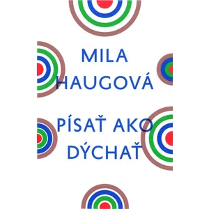 Písať ako dýchať - Mila Haugová