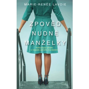 Zpověď nudné manželky - Marie-Renée Lavoie