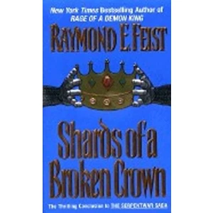 Shards of a Broken Crown: Serpentwar Saga - Elias Raymond Feist