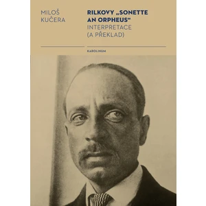 Rilkovy „Sonette an Orpheus“ Interpretace (a překlad) - Miloš Kučera