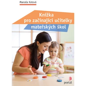 Knížka pro začínající učitelky mateřských škol - Marcela Kotová, Marcela