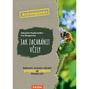 Jak zachránit včely - Sebastian Hopfenmüller; Eva Stanglerová