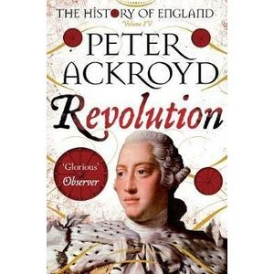 Revolution : A History of England Volume IV - Peter Ackroyd