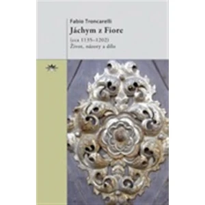 Jáchym z Fiore -- život, názory a dílo - Troncarelli Fabio