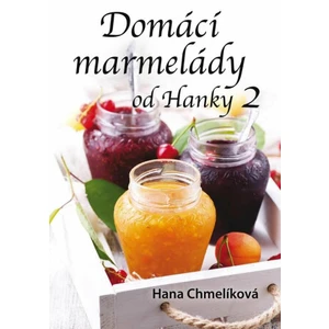 Domácí marmelády od Hanky 2 - Hana Chmelíková