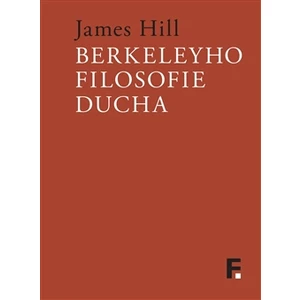 Berkeleyho filosofie ducha - Hill James