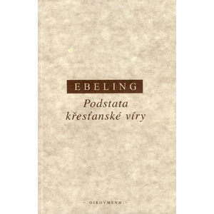 Podstata křesťanské víry - Ebeling Gerhard