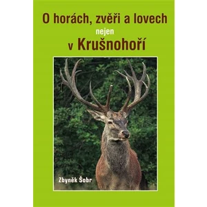 O horách, zvěři a lovech nejen v Krušnohoří - Zbyněk Šobr