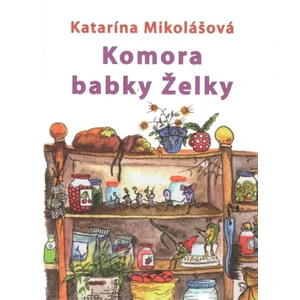 Komora babky Želky - Katarína Mikolášová