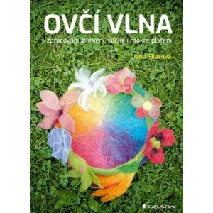 Ovčí vlna - Zpracování, barvení, suché i mokré plstění - Jana Šilarová