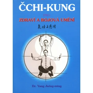 Čchi-Kung pro zdraví a bojová umění - Jwing-ming Yang