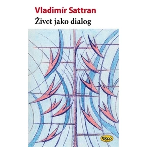 Život jako dialog - Vladimír Sattran