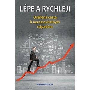 Lépe a rychleji – Ověřená cesta k nezastavitelným nápadům - Jeremy Gutsche